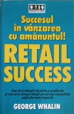 Succesul in vanzarea cu amanuntul - George Whalin, Brandbuilders, 2005, Romana, Marketing, Carte Paperback