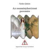 Az esem&eacute;nyhorizont perem&eacute;n - J&aacute;nos Szűcs