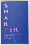 SMARTER , 10 LECTII PENTRU O VIATA MAI PRODUCTIVA SI MAI PUTIN STRESANTA de EMILY M. AUSTEN , 2025