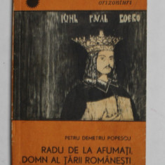 RADU DE LA AFUMATI , DOMN AL TARII ROMANESTI de PETRU DEMETRU POPESCU , 1969 , DEDICATIE *