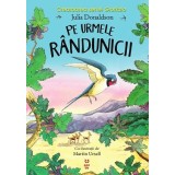 Pe urmele r&acirc;ndunicii - Julia Donaldson