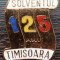 (1) INSIGNA ROMANIA - SOLVENTUL TIMISOARA, COMEMORATIVA - 125 DE ANI