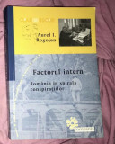 Aurel I. Rogojan - Factorul intern. Romania in spirala conspiratiilor, 2016