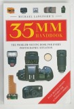 35 MM HANDBOOK , THE PROBLEM - SOLVING BOOK FOR EVERY PHOTOGRAPHIC SITUATION by MICHAEL LANGFORD , 2000