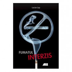 Fumatul interzis - Paperback brosat - Lucian Zup - All