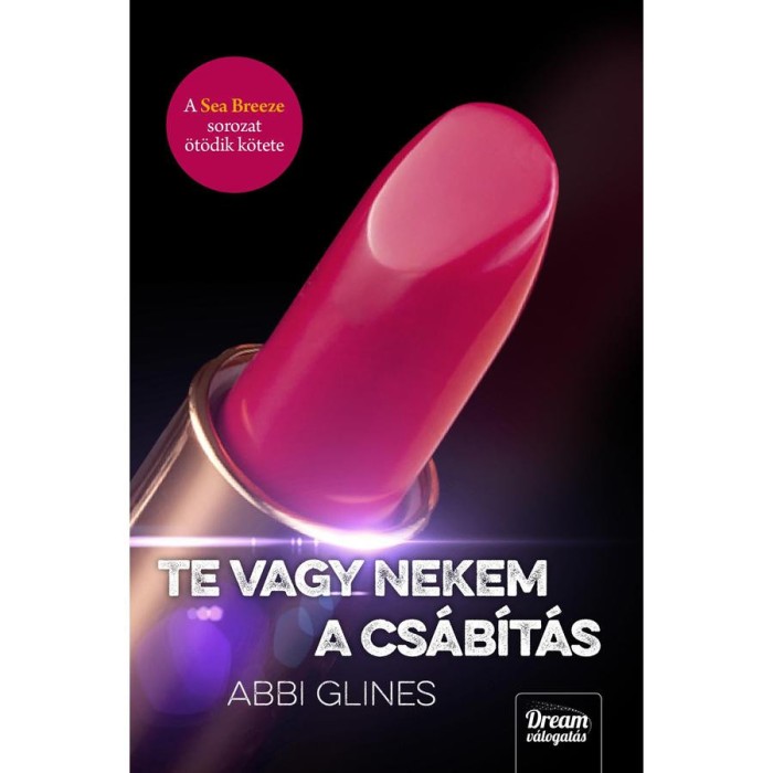 Te vagy nekem a cs&aacute;b&iacute;t&aacute;s - A Sea Breeze sorozat hatodik k&ouml;tete - Abbi Glines