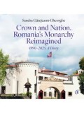 Cumpara ieftin Crown and Nation. Romania's Monarchy Reimagined. 1990-2025. A Diary1990&ndash;2025. A Diary/Sandra Gatejeanu-Gheorghe