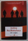 DE VEGHE de JOYDEEP ROY - BHATTACHARYA , 2014, Polirom