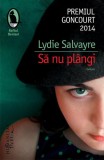Să nu pl&acirc;ngi - Paperback brosat - Lydie Salvayre - Humanitas Fiction