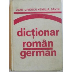 DICTIONAR ROMAN - GERMAN de JEAN LIVESCU , EMILIA SAVIN , Bucuresti 1982