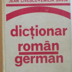 DICTIONAR ROMAN - GERMAN de JEAN LIVESCU , EMILIA SAVIN , Bucuresti 1982