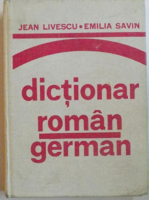 DICTIONAR ROMAN - GERMAN de JEAN LIVESCU , EMILIA SAVIN , Bucuresti 1982 foto