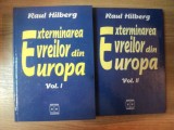 EXTERMINAREA EVREILOR DIN EUROPA , VOLUMELE I - II de RAUL HILBERG , 1997