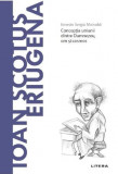 Descopera filosofia. Ioan Scotus Eriugena - Ernesto Sergio Mainoldi - Litera