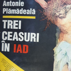 TREI CEASURI IN IAD ANTONIE PLAMADEALA