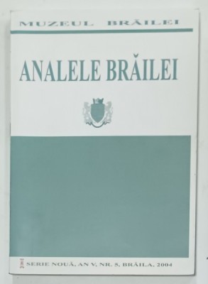 ANALELE BRAILEI , SERIE NOUA , AN V , NR. 5 , BRAILA , 2004 foto