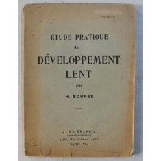 ETUDE PRATIQUE DU DEVELOPPMENT LENT par H. BOUREE , 1925