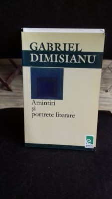 AMINTIRI SI PORTRETE LITERARE - GABRIEL DIMISIANU foto
