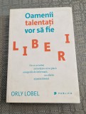 Oamenii talentati vor sa fie liberi Orly Lovel