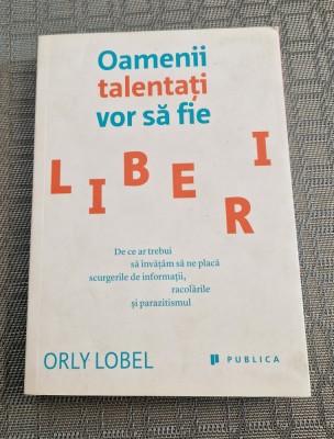 Oamenii talentati vor sa fie liberi Orly Lovel foto