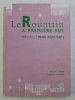 LE ROUMAIN A PREMIERE VUE , MANUEL POUR DEBUTANTS / ROMANA LA PRIMA VEDERE , MANUAL PENTRU INCEPATORI de RALUCA SUCIU .. VIRGINA FAZAKAS , 2008