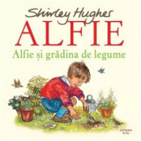 Alfie si gradina de legume - Shirley Hughes, Gabriela Trasculescu