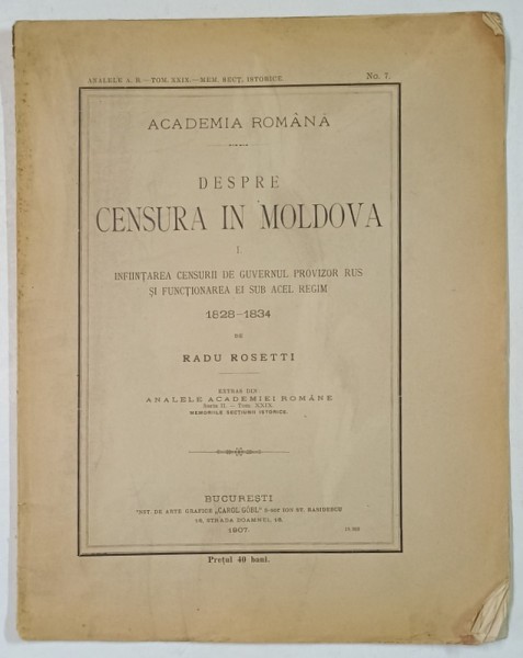 DESPRE CENSURA IN MOLDOVA, 1 . INFIINTAREA CENSURII DE GUVERNUL PROVIZOR RUS SI FUNCTIONAREA EI ...1828 -1834 de RADU ROSETTI , 1907