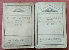 Istoria razboiului pentru intregirea Romaniei 1916-1919 Volumele 1 si 2. Editura Casei Scoalelor, 1924 - Constantin Kiritescu