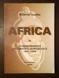 Gabriel Leahu (dedicație) - Africa &icirc;n corespondența diplomatică rom&acirc;nească 1881-1905