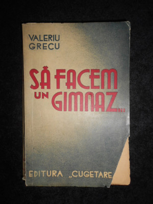 Valeriu Grecu - Sa facem un gimnaz (1937, prima editie cu autograf si dedicatie) foto