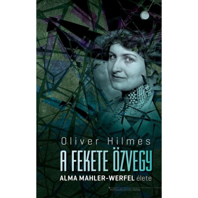 A fekete &amp;ouml;zvegy - Alma Mahler-Werfel &amp;eacute;lete - Oliver Hilmes foto