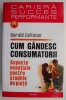Cum gandesc consumatorii. Aspecte esentiale pentru studiile de piata &ndash; Gerald Zaltman