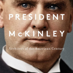 President McKinley: Architect of the American Century