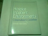 HOSPICE INPATIENT ENVIRONMENTS. COMPENDIUM &amp; GUIDELINES - DEBORAH ALLEN CAREY (CARTE IN LIMBA ENGLEZA)