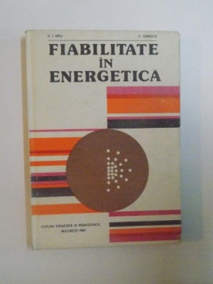 FIABILITATEA IN ENERGETICA de V. I. NITU SI C. IONESCU, 1980 *PREZINTA SUBLINIERI IN TEXT foto
