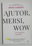 AJUTOR , MERSI , WOW , TREI RUGACIUNI ESENTIALE de ANNE LAMOTT , 2020