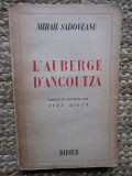 L &#039; AUBERGE D &#039;ANCOUTZA par MIHAIL SADOVEANU , traduit du roumain par YVES AUGER , 1943, DEDICATIE