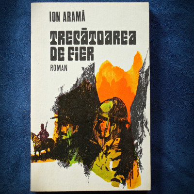 TRECATOAREA DE FIER - ION ARAMA - ROMAN foto