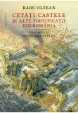 Cetati, castele si alte fortificatii din Romania Volumul II &ndash; secolul al XVI-lea, Humanitas