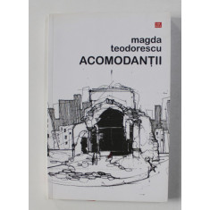 ACOMODANTII - roman de MAGDA TEODORESCU , 2012