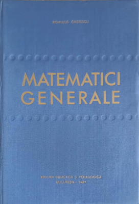 MATEMATICI GENERALE VOL.1-ROMULUS CRISTESCU foto