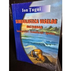Simbolistica viselor, Dictionar, Interpretari - Semnificatii-Ipoteze - Ion Tugui
