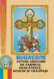 RUGACIUNI PENTRU IZBAVIRE DE FARMECE DESCANTECE DEOCHI SI VRAJMASI ( 2001 )