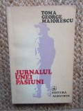 TOMA GEORGE MAIORESCU - JURNALUL UNEI PASIUNI