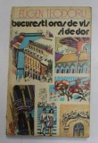 BUCURESTI ,ORAS DE VIS SI DE DOR de EUGEN TEODORU , 1977 *PREZINTA URME DE UZURA