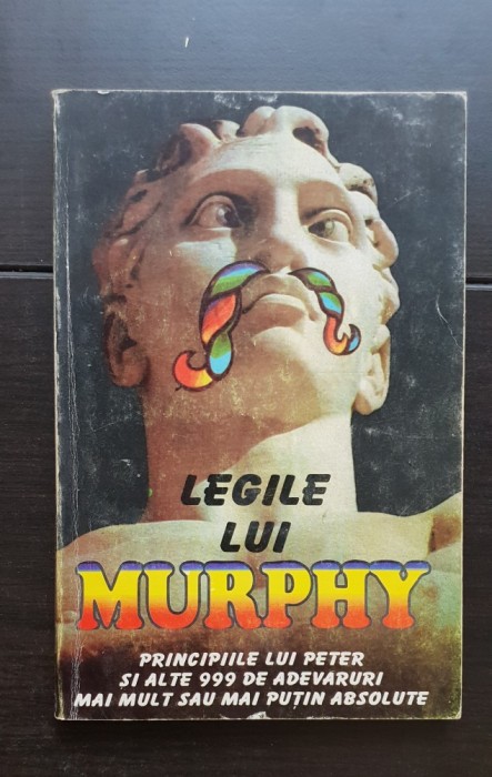 Legile lui Murphy. Principiile lui Peter și alte 999 de adevăruri mai mult sau mai puțin absolute