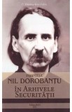 Parintele Nil Dorobantu in arhivele securitatii - Dumitru-Ionel Adam