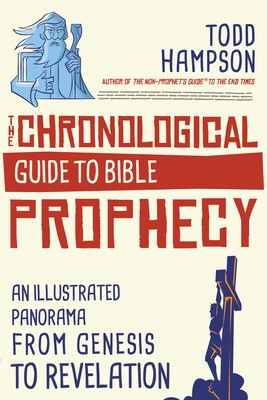 Chronological Guide to Bible Prophecy: An Illustrated Panorama of God&#039;s Plans for the Future