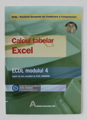 CALCUL TABELAR EXCEL , ECDL , MODULUL 4 , SUPORT DE CURS , 2006 foto
