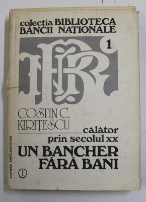CALATOR PRIN SECOLUL XX.MEMORIILE UNUI BANCHER FARA BANI - COSTIN C. KIRITESCU 1992 foto